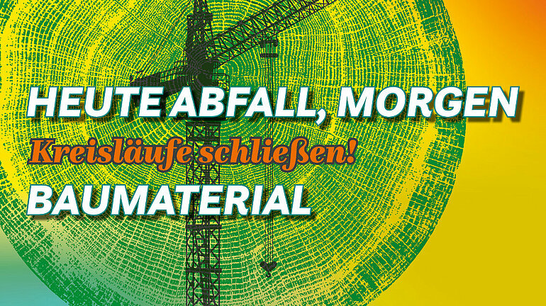 Heute Abfall, morgen Baumaterial: Kreisläufe schließen! Grafik © Bündnis 90/Die Grünen Bundestagsfraktion