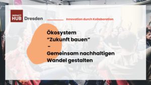 Programm "Ökosysteme für gemeinwohlorientierte Start-ups und KMU" des Impact Hub Dresden, Quelle: Impact Hub Dresden
